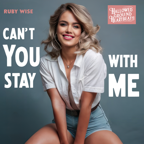 Ruby Wise - Can't You Stay With Me